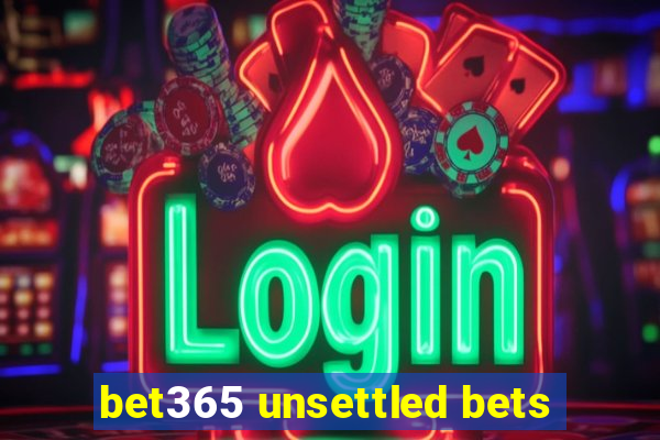 bet365 unsettled bets